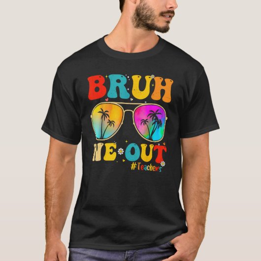 Bruh We Out Teachers End Of School Year Teacher He T-Shirt (Vorderseite)