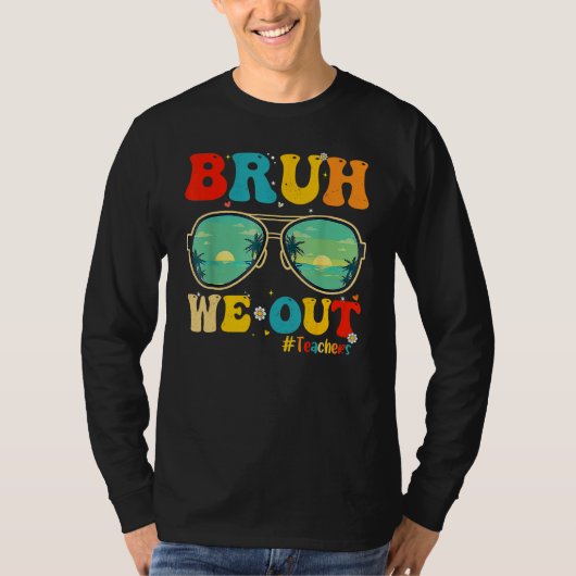 Bruh We Out Teachers End Of School Year Teacher He T-Shirt (Vorderseite)