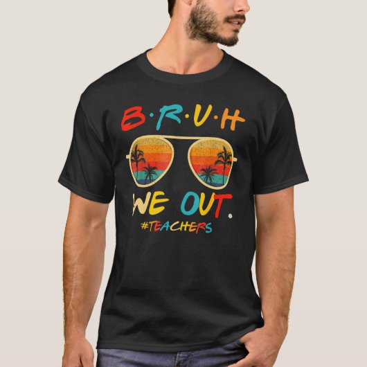 Bruh We Out Teachers End Of School Year Teacher He T-Shirt (Vorderseite)