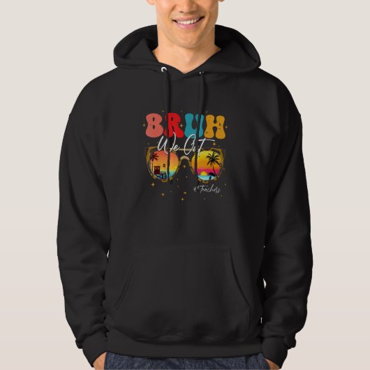 Bruh We Out Teachers end Of School Year Teacher Su Hoodie (Vorderseite)