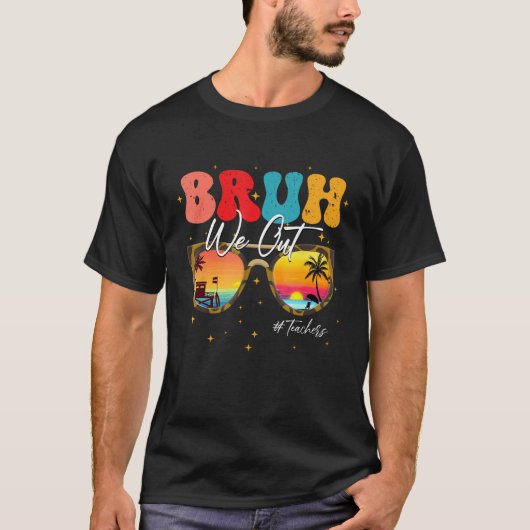 Bruh We Out Teachers end Of School Year Teacher Su T-Shirt (Vorderseite)