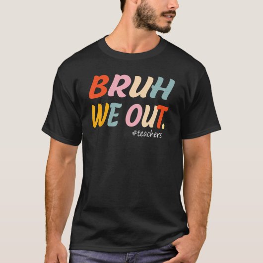 Bruh We Out Teachers End Of Year Teacher Last Day T-Shirt (Vorderseite)