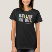 Bruh We Out Teachers End Of Year Teacher Last Day T-Shirt (Vorderseite)