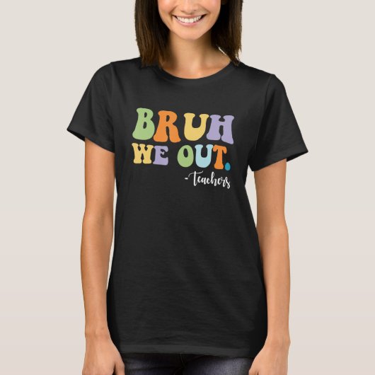 BRUH We Out Teachers Funny T-Shirt (Vorderseite)