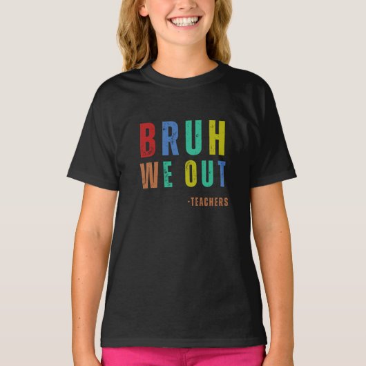 Bruh We out Teachers, glücklich am letzten Schulta T-Shirt (Vorderseite)