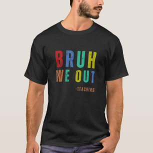 Bruh We out Teachers, glücklich am letzten Schulta T-Shirt