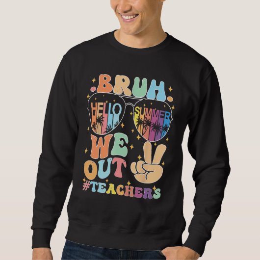 bruh We Out Teachers Groovy Happy Last Day of Scho Sweatshirt (Vorderseite)