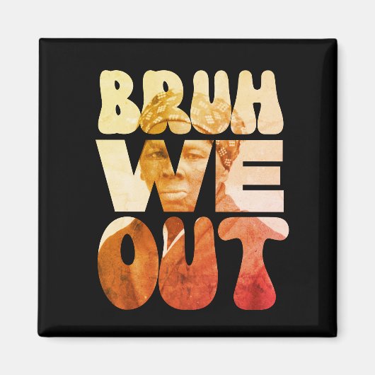 BRUH WE OUT Teachers Juneteenth Harriet Tubman Magnet (Vorne)