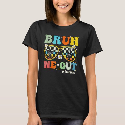 Bruh We Out Teachers Last Day Of School End Of Sch T-Shirt (Vorderseite)