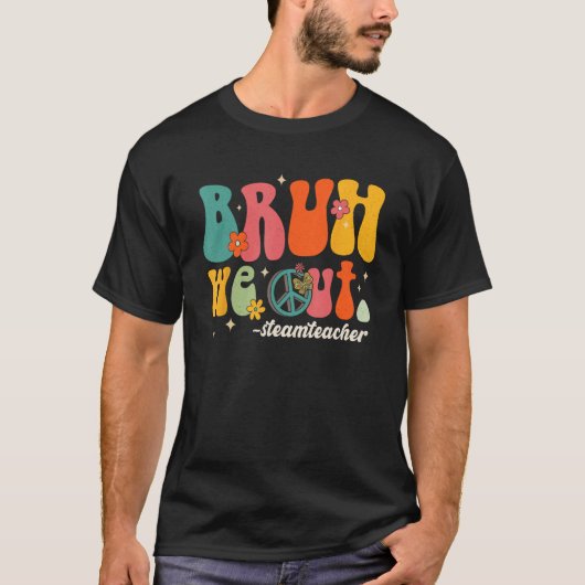 Bruh We Out Teachers Last Day Of School STEAM Teac T-Shirt (Vorderseite)