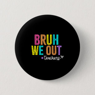 Bruh We out Teachers Summer Break Happy letzten Ta Button