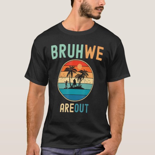 Bruh We Out Teachers Summer End Of School Men Wome T-Shirt (Vorderseite)