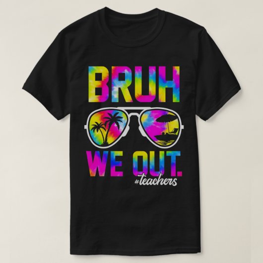 Bruh We out Teachers Summer Gefärbte Krawatte Letz T-Shirt (Design vorne)