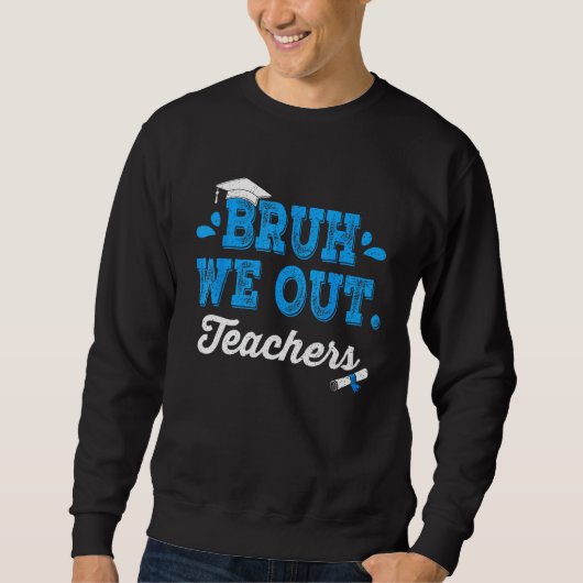 Bruh We Out Teachers Summer Last Day Of School Men Sweatshirt (Vorderseite)