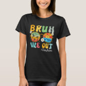 Bruh We Out Teachers Summer Last Day Of School T-Shirt (Vorderseite)