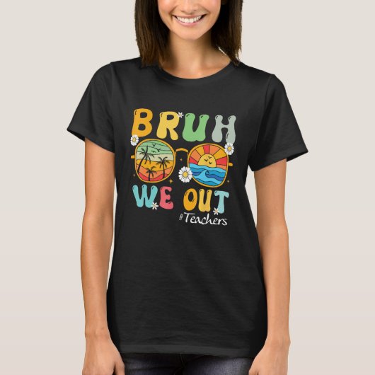 Bruh We Out Teachers Summer Last Day Of School T-Shirt (Vorderseite)