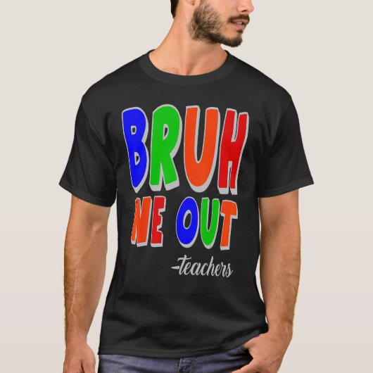 Bruh We Out Teachers Summer Last Day Of School T-Shirt (Vorderseite)