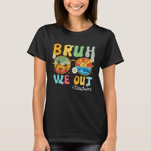Bruh We Out Teachers Summer Last Day Of School Wom T-Shirt (Vorderseite)
