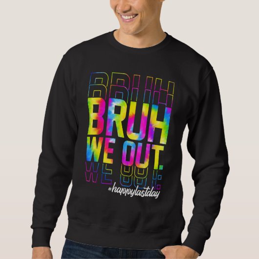 Bruh We Out Teachers Summer Tie Dye Happy Last Day Sweatshirt (Vorderseite)