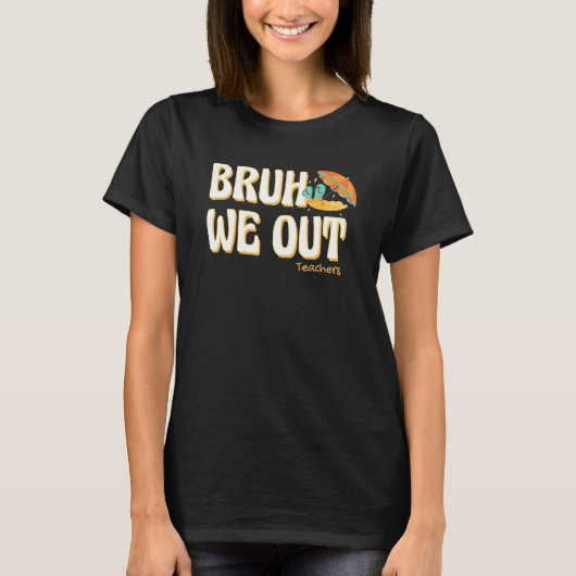 Bruh We Out Teachers Summer Vacation Cute End Of S T-Shirt (Vorderseite)