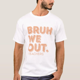Bruh We out Teachers T-Shirt