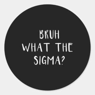 Bruh What The Sigma Funny Sprichwort Meme Men Boys Runder Aufkleber