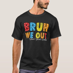 Bruh, wir gehen aus der Schule Sozialarbeiter Ende T-Shirt