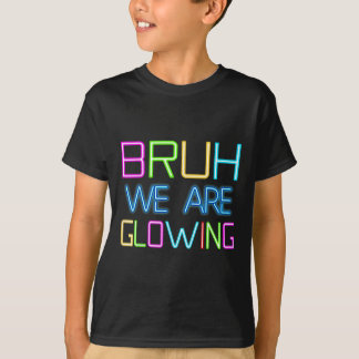 Bruh, wir glühen in meinem glühenden Era Group Tea T-Shirt
