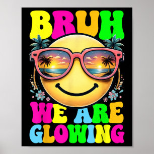 Bruh, wir glühen in meiner glühenden Ära Hallo Som Poster