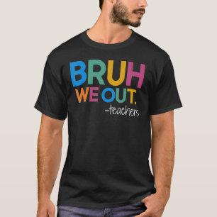 Bruh, wir haben Lehrer glücklich am letzten Schult T-Shirt