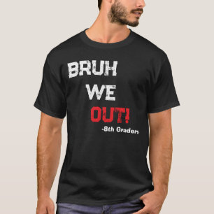 Bruh wir sind draußen Glücklicher letzter Schultag T-Shirt