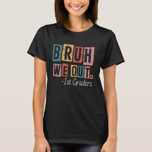 Bruh Wir Sind Fertig 1. Klässler Schule Absolvente T-Shirt