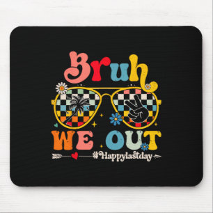 Bruh, wir sind glücklich, den letzten Tag der Lehr Mousepad