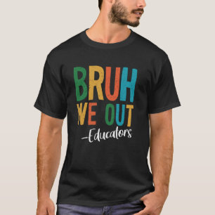 Bruh wir sind raus Erzieher letzter Schultag 2025 T-Shirt