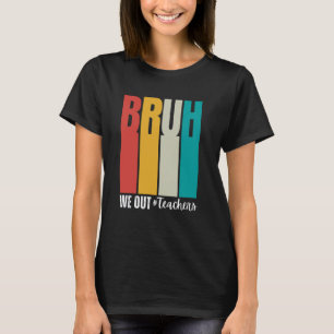 Bruh wir sind raus Lehrer Ende des Schuljahres Leh T-Shirt