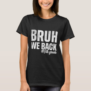 Bruh wir sind zurück 8. Klasse erster Schultag zur T-Shirt