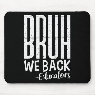 Bruh wir sind zurück Erzieher 1. Schultag zurück z Mousepad