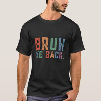 Bruh wir sind zurück Lehrer Erster Schultag zurück T-Shirt