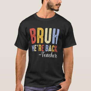 Bruh wir sind zurück Lehrer Erster Schultag zurück T-Shirt