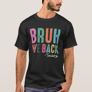 Bruh wir sind zurück Lehrer Erster Tag zurück in d T-Shirt