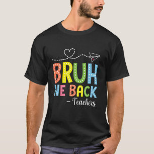 Bruh wir sind zurück Lehrer Erster Tag zurück zur  T-Shirt