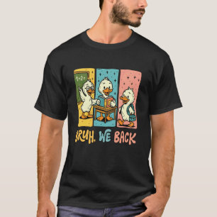 Bruh wir sind zurück Lustige dumme Gans Zurück zur T-Shirt
