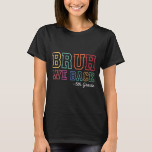 Bruh wir zurück 5. Klässler erster Schultag zurück T-Shirt
