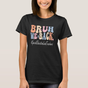 Bruh wir zurück Sonderpädagogische Leitende Lehrer T-Shirt