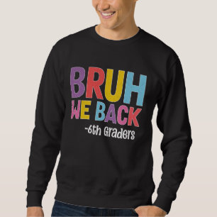 Bruh wir zurück zum 6. Schulabschluss Sweatshirt