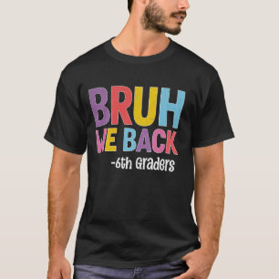 Bruh wir zurück zum 6. Schulabschluss T-Shirt