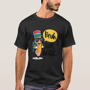 Bruh Wir Zurück Zur Schule Lehrer Bleistift Erster T-Shirt