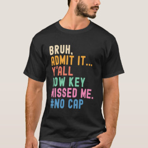Bruh Yu2019Alle vermissten mich lustig zurück zur T-Shirt