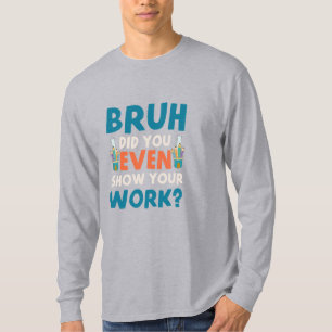 Bruh zeigte sogar unsere Arbeit Mens Long Sleeve T-Shirt