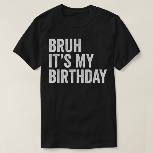 Bruh's My Birthday Funny Sarcastic für Kinder und T-Shirt (Design vorne)